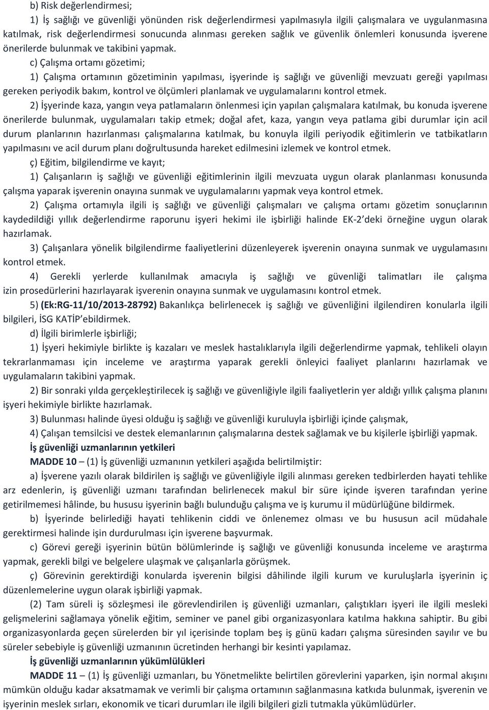 c) Çalışma ortamı gözetimi; 1) Çalışma ortamının gözetiminin yapılması, işyerinde iş sağlığı ve güvenliği mevzuatı gereği yapılması gereken periyodik bakım, kontrol ve ölçümleri planlamak ve