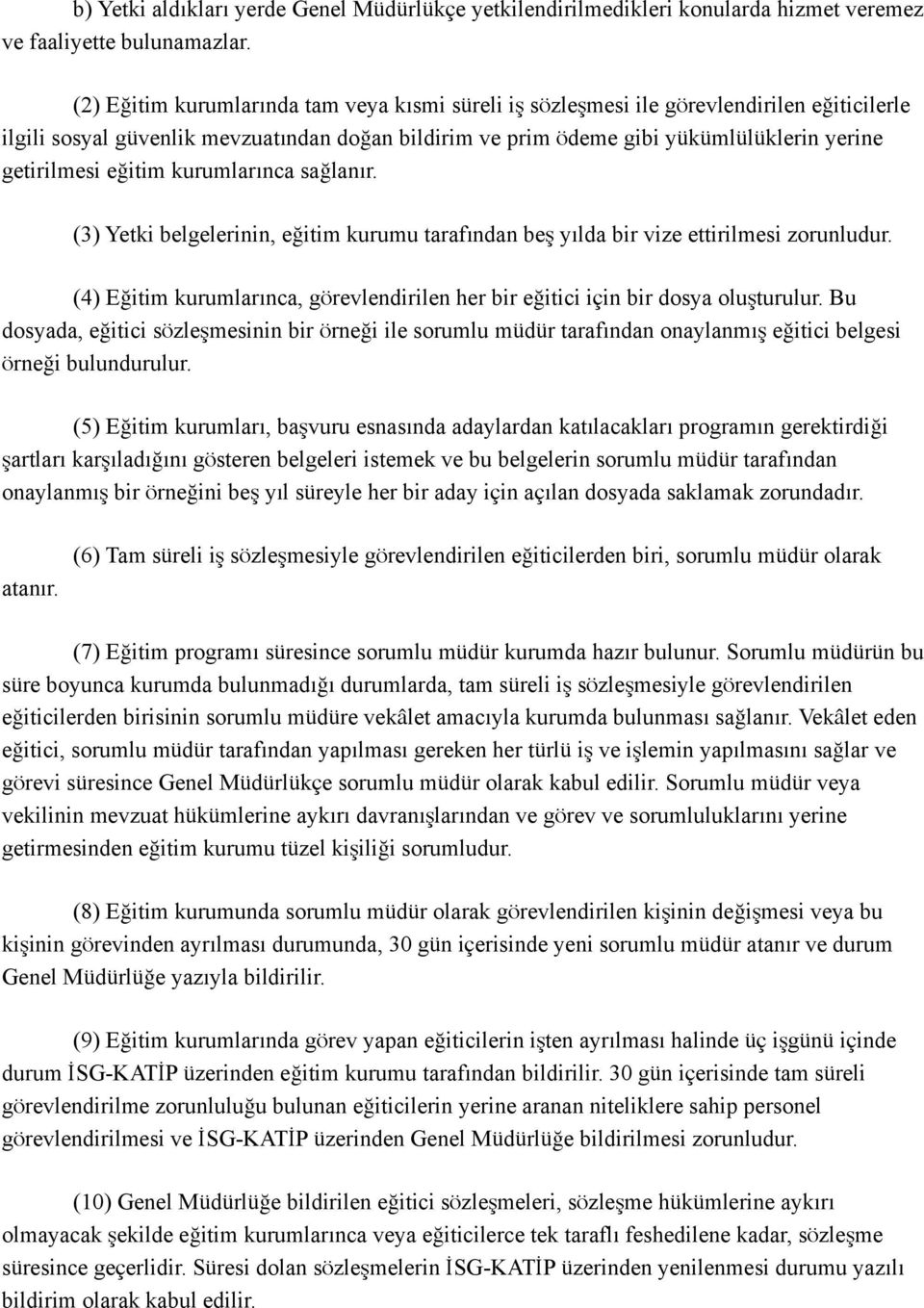 eğitim kurumlarınca sağlanır. (3) Yetki belgelerinin, eğitim kurumu tarafından beş yılda bir vize ettirilmesi zorunludur.