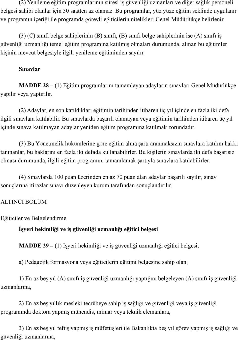 (3) (C) sınıfı belge sahiplerinin (B) sınıfı, (B) sınıfı belge sahiplerinin ise (A) sınıfı iş güvenliği uzmanlığı temel eğitim programına katılmış olmaları durumunda, alınan bu eğitimler kişinin