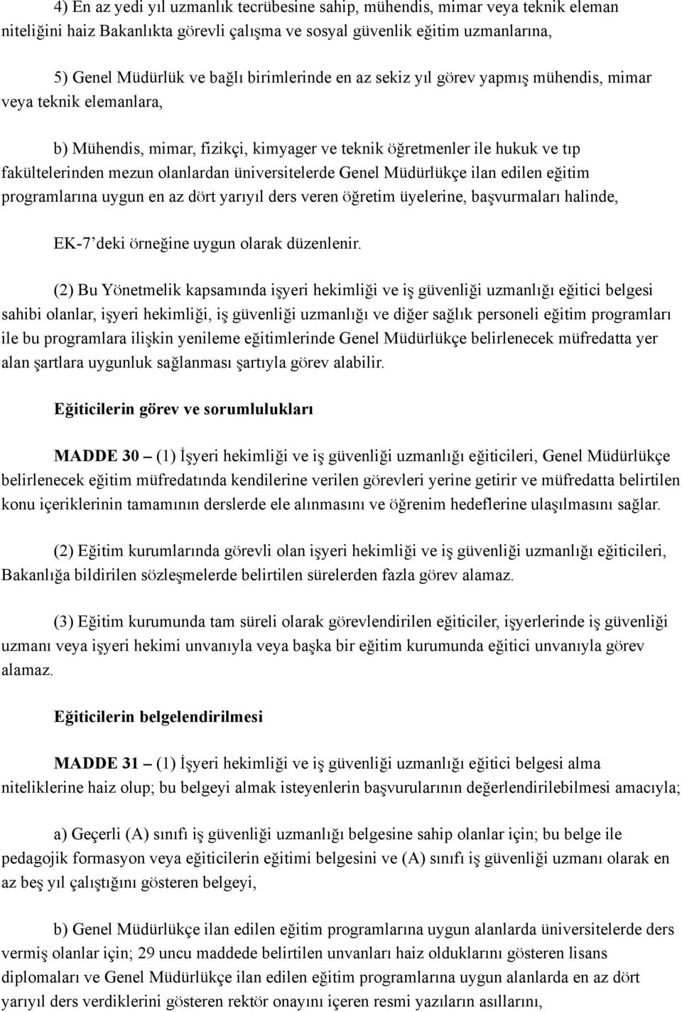 üniversitelerde Genel Müdürlükçe ilan edilen eğitim programlarına uygun en az dört yarıyıl ders veren öğretim üyelerine, başvurmaları halinde, EK-7 deki örneğine uygun olarak düzenlenir.