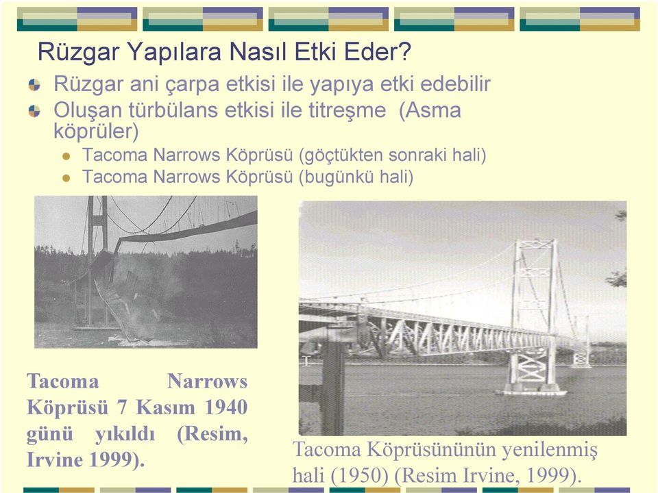 (Asma köprüler) Tacoma Narrows Köprüsü (göçtükten sonraki hali) Tacoma Narrows Köprüsü