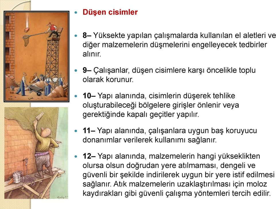 10 Yapı alanında, cisimlerin düşerek tehlike oluşturabileceği bölgelere girişler önlenir veya gerektiğinde kapalı geçitler yapılır.