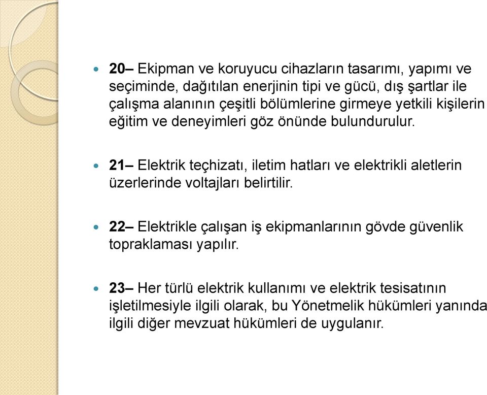 21 Elektrik teçhizatı, iletim hatları ve elektrikli aletlerin üzerlerinde voltajları belirtilir.