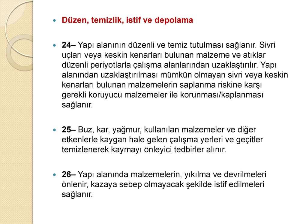 Yapı alanından uzaklaştırılması mümkün olmayan sivri veya keskin kenarları bulunan malzemelerin saplanma riskine karşı gerekli koruyucu malzemeler ile