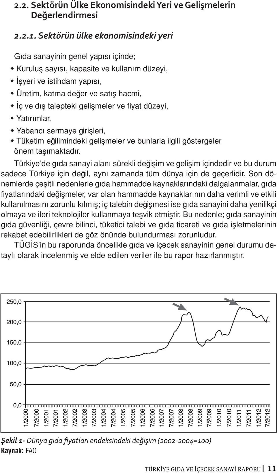 talepteki gelişmeler ve fiyat düzeyi, w Yatırımlar, w Yabancı sermaye girişleri, w Tüketim eğilimindeki gelişmeler ve bunlarla ilgili göstergeler önem taşımaktadır.