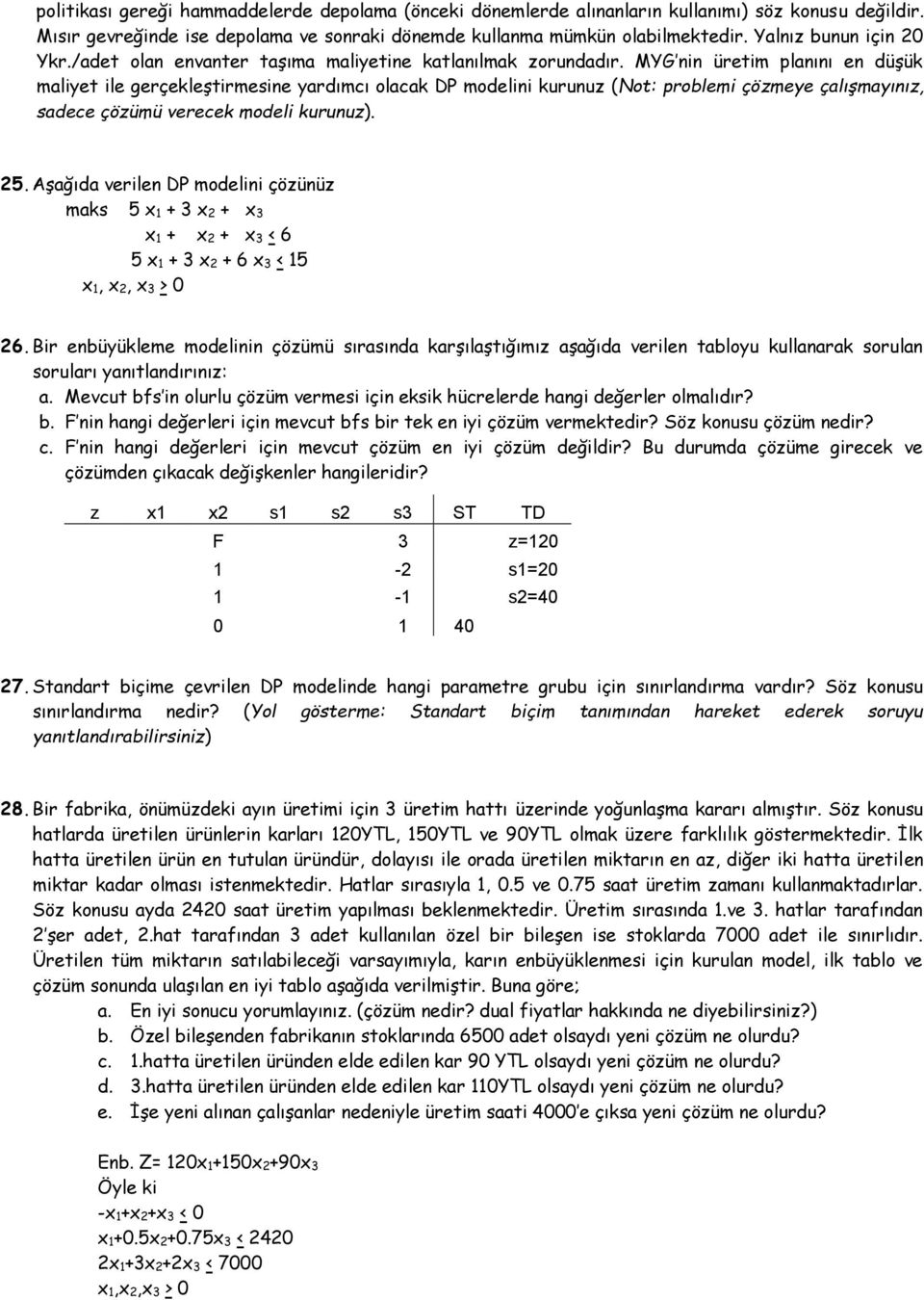 MYG nin üretim planını en düşük maliyet ile gerçekleştirmesine yardımcı olacak DP modelini kurunuz (Not: problemi çözmeye çalışmayınız, sadece çözümü verecek modeli kurunuz). 25.