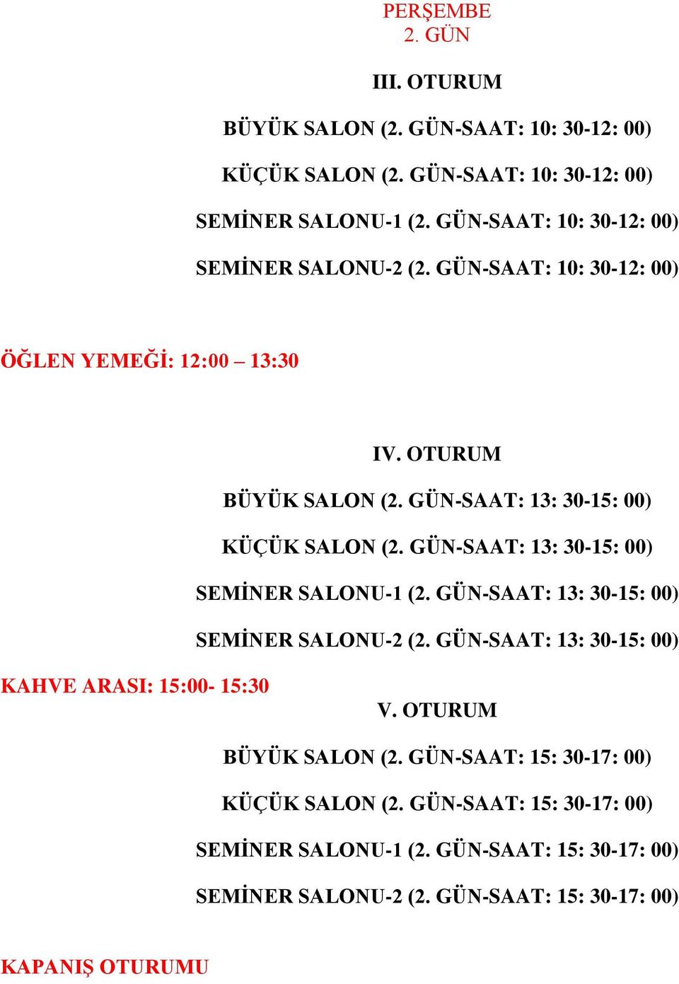 GÜN-SAAT: 13: 30-15: 00) KÜÇÜK SALON (2. GÜN-SAAT: 13: 30-15: 00) SEMİNER SALONU-1 (2. GÜN-SAAT: 13: 30-15: 00) SEMİNER SALONU-2 (2.