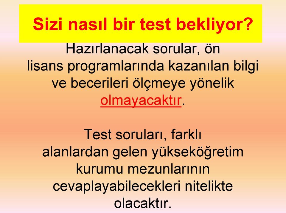 ve becerileri ölçmeye yönelik olmayacaktır.