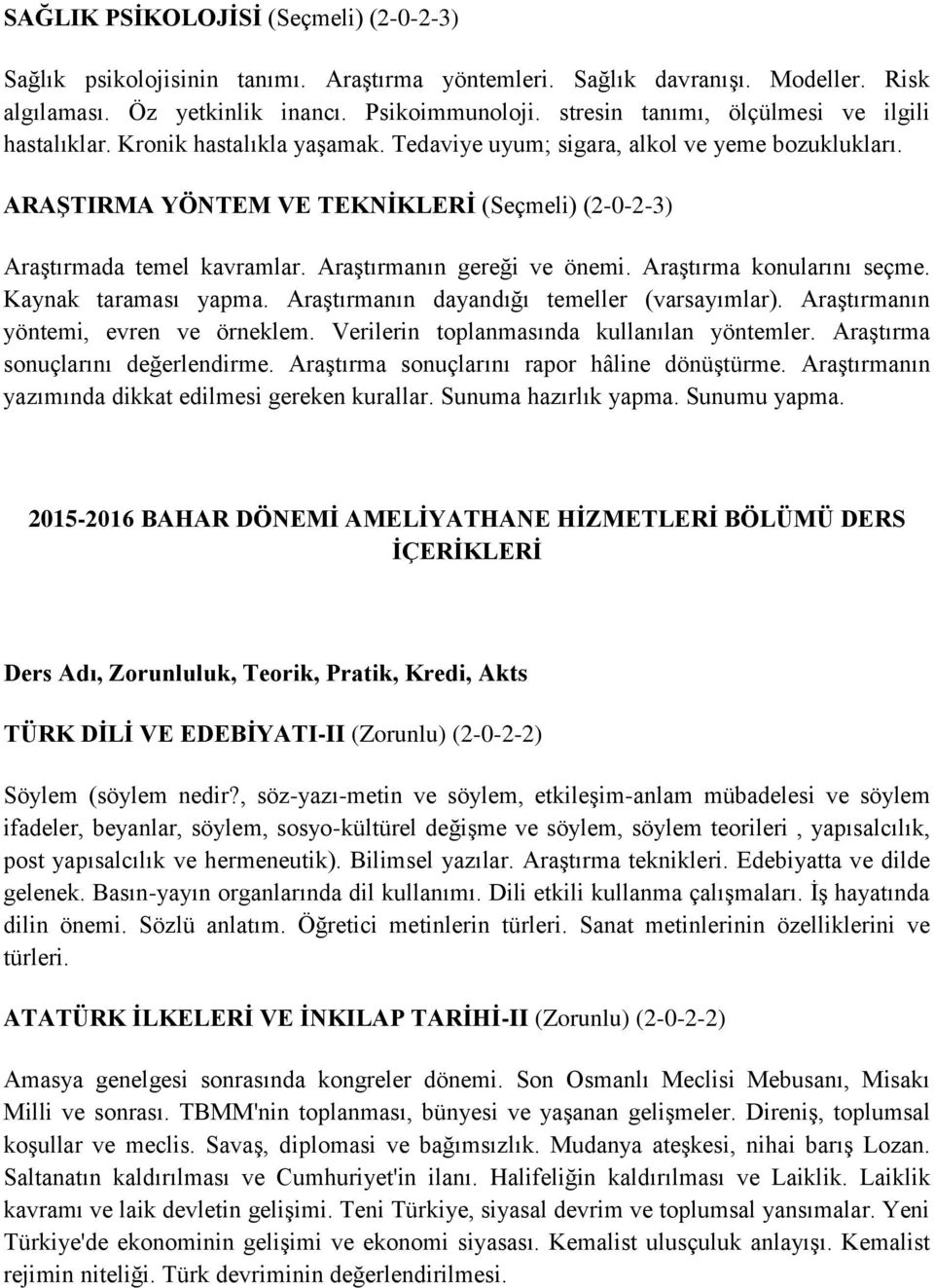 ARAŞTIRMA YÖNTEM VE TEKNİKLERİ (Seçmeli) (2-0-2-3) Araştırmada temel kavramlar. Araştırmanın gereği ve önemi. Araştırma konularını seçme. Kaynak taraması yapma.