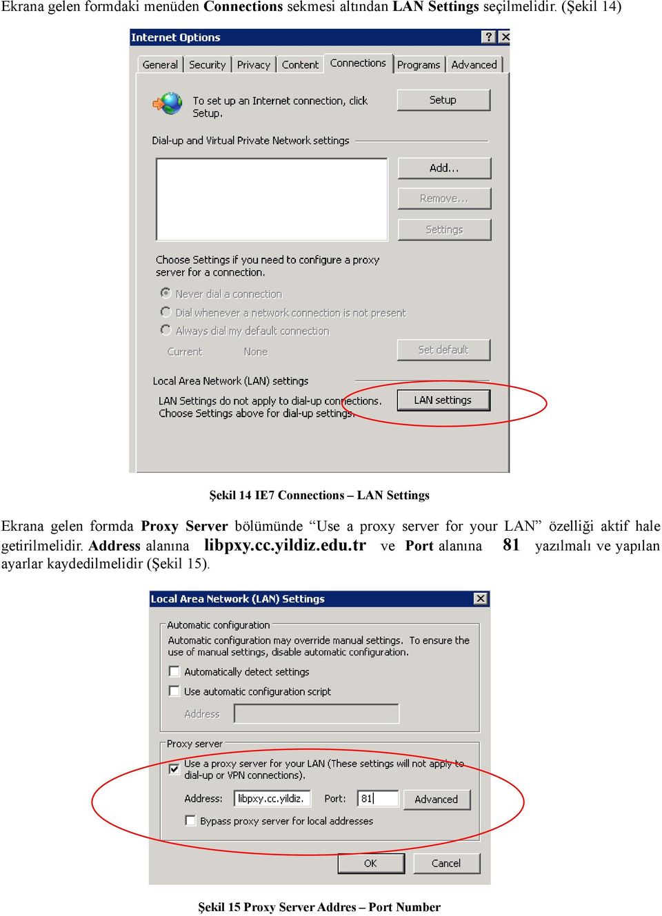 proxy server for your LAN özelliği aktif hale getirilmelidir. Address alanına libpxy.cc.yildiz.edu.