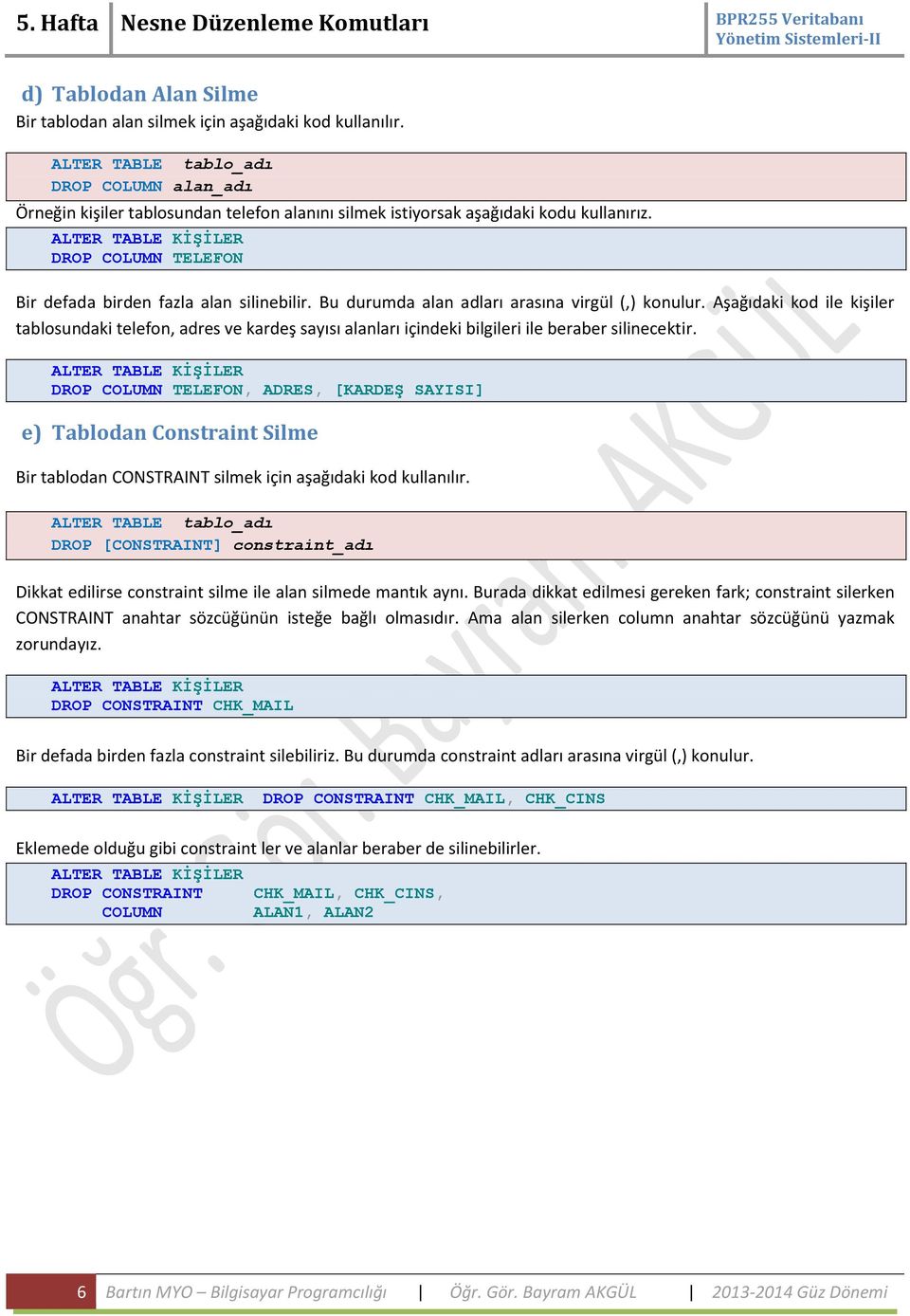 Aşağıdaki kod ile kişiler tablosundaki telefon, adres ve kardeş sayısı alanları içindeki bilgileri ile beraber silinecektir.