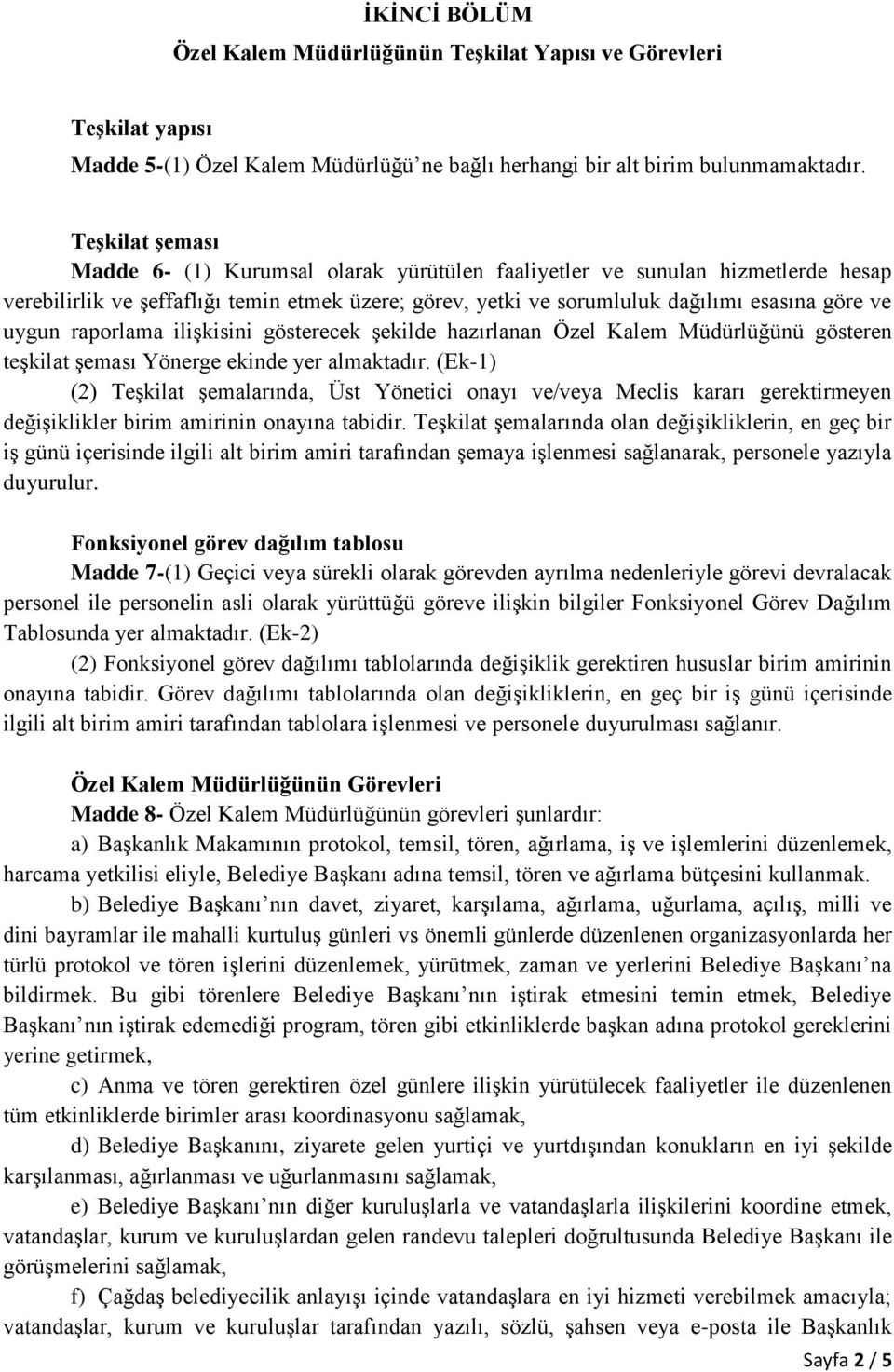 raporlama ilişkisini gösterecek şekilde hazırlanan Özel Kalem Müdürlüğünü gösteren teşkilat şeması Yönerge ekinde yer almaktadır.