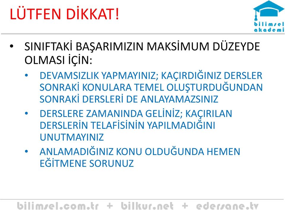 KAÇIRDIĞINIZ DERSLER SONRAKİ KONULARA TEMEL OLUŞTURDUĞUNDAN SONRAKİ DERSLERİ DE