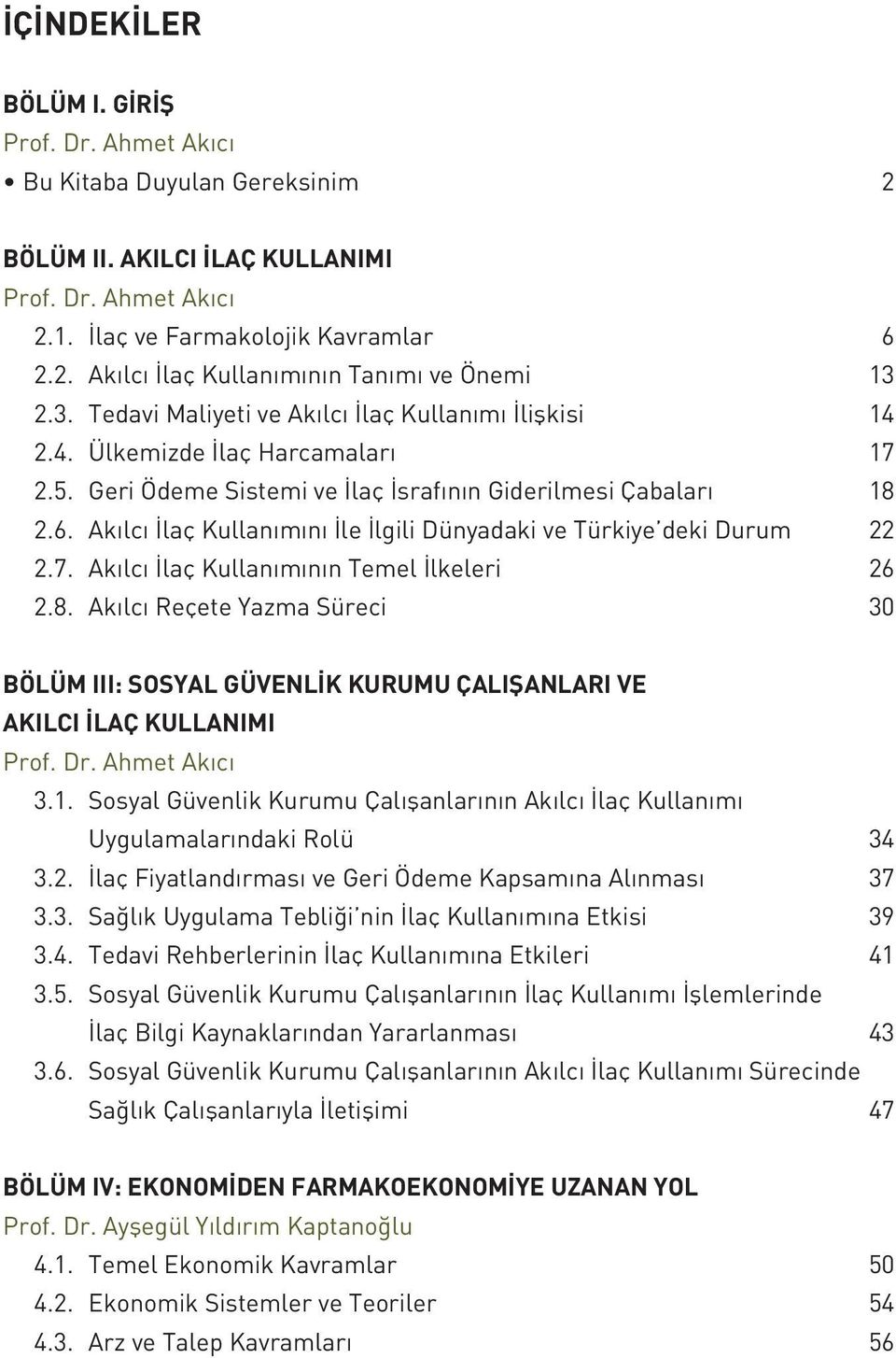 Akılcı İlaç Kullanımını İle İlgili Dünyadaki ve Türkiye deki Durum 22 2.7. Akılcı İlaç Kullanımının Temel İlkeleri 26 2.8.