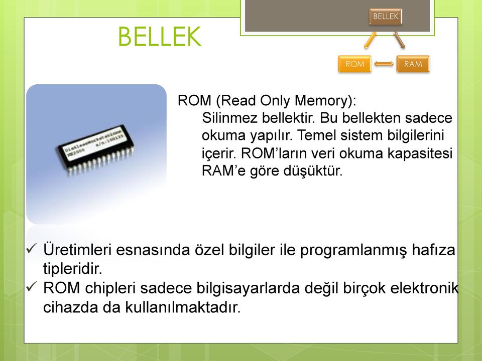 ROM ların veri okuma kapasitesi RAM e göre düşüktür.