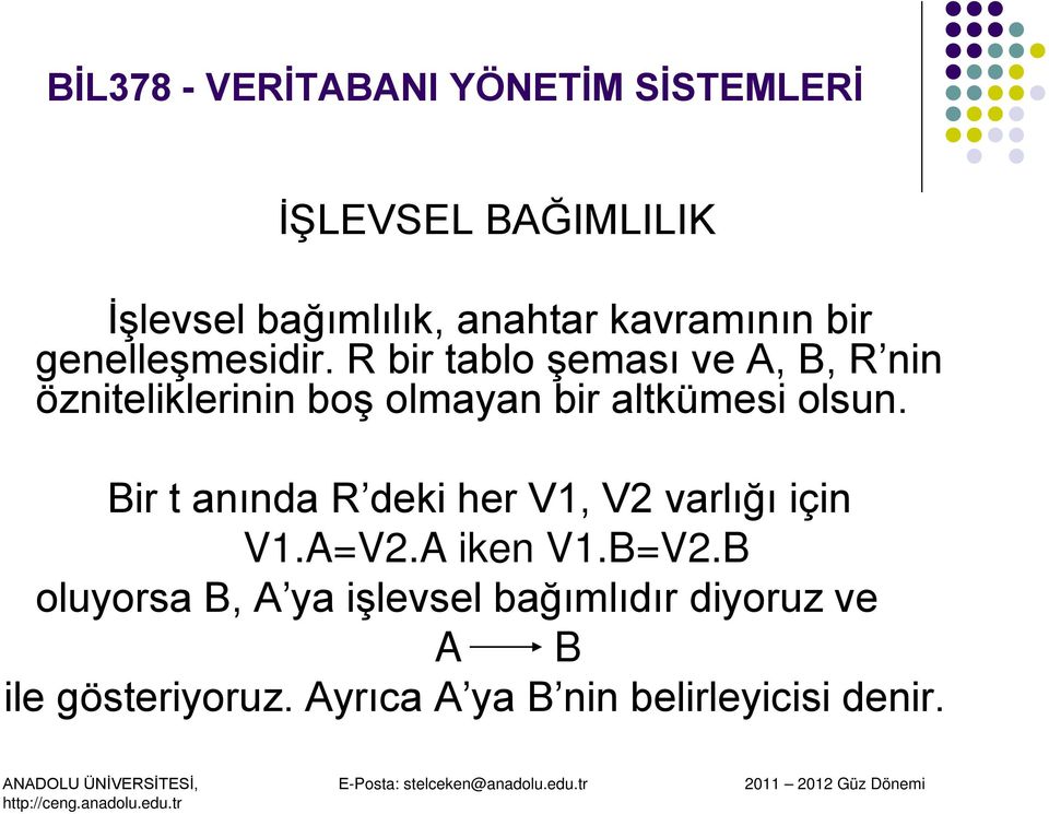 olsun. Bir t anında R deki her V1, V2 varlığı için V1.A=V2.A iken V1.B=V2.