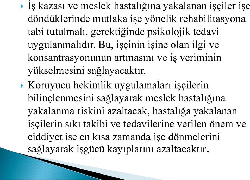 Koruyucu hekimlik uygulamaları işçilerin bilinçlenmesini sağlayarak meslek hastalığına yakalanma riskini azaltacak, hastalığa yakalanan