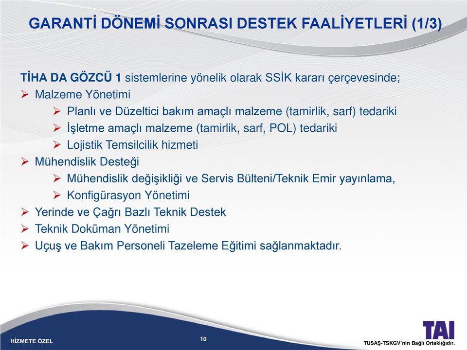 tedariki Lojistik Temsilcilik hizmeti Mühendislik Desteği Mühendislik değişikliği ve Servis Bülteni/Teknik Emir yayınlama,