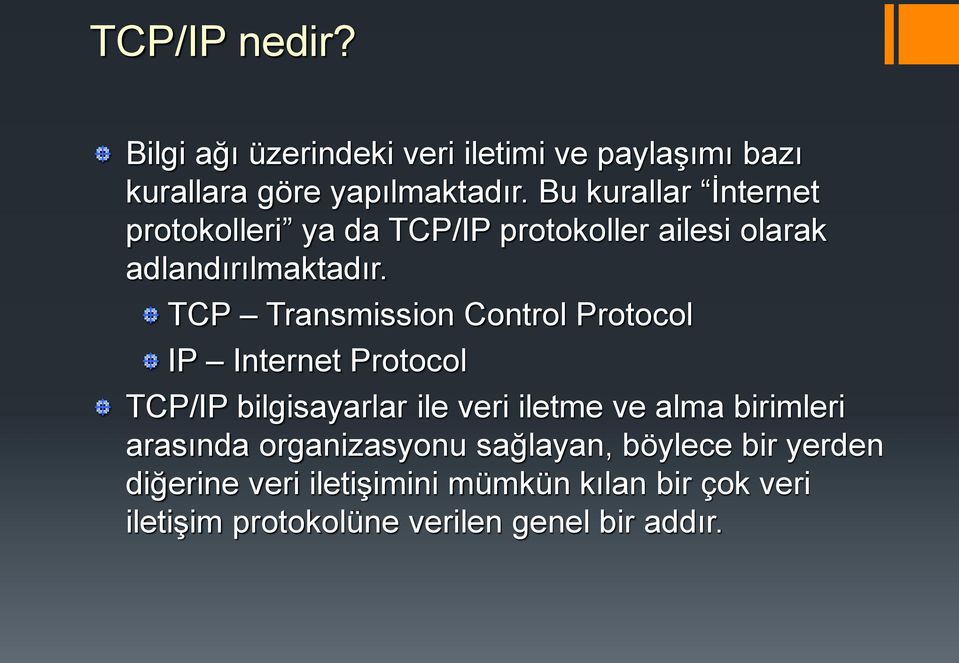 TCP Transmission Control Protocol IP Internet Protocol TCP/IP bilgisayarlar ile veri iletme ve alma birimleri