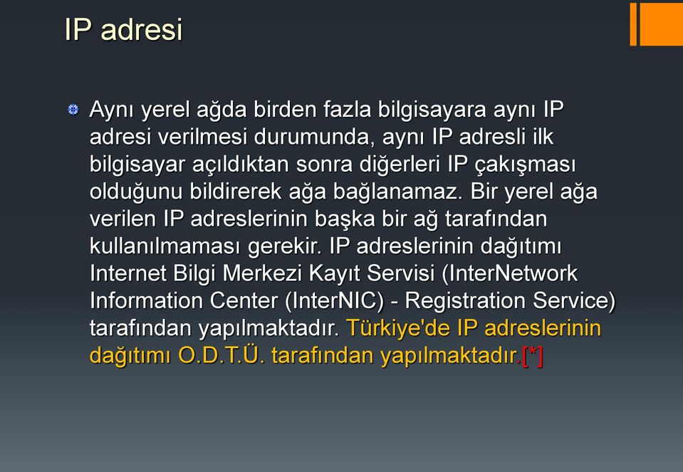 Bir yerel ağa verilen IP adreslerinin başka bir ağ tarafından kullanılmaması gerekir.