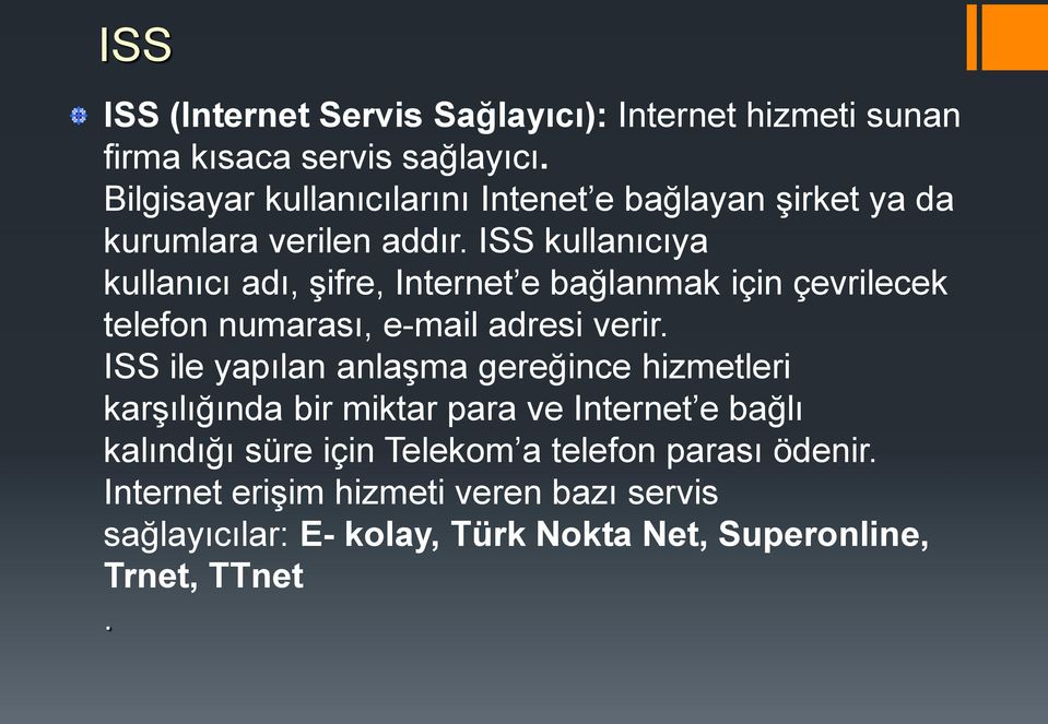 ISS kullanıcıya kullanıcı adı, şifre, Internet e bağlanmak için çevrilecek telefon numarası, e-mail adresi verir.