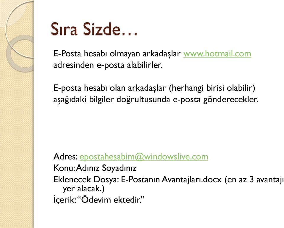 e-posta gönderecekler. Adres: epostahesabim@windowslive.