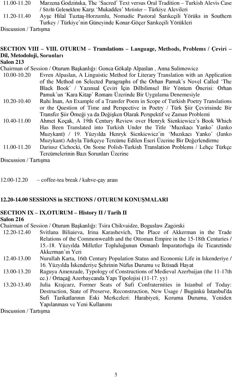 OTURUM Translations Language, Methods, Problems / Çeviri Dil, Metodoloji, Sorunları Salon 213 Chairman of Session / Oturum Başkanlığı: Gonca Gökalp Alpaslan, Anna Sulimowicz 10.00-10.