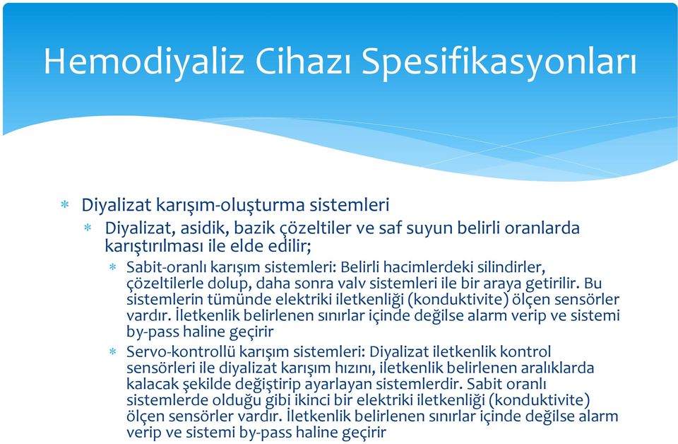 Bu sistemlerin tümünde elektriki iletkenliği (konduktivite) ölçen sensörler vardır.