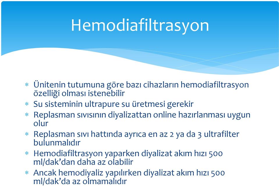 Replasman sıvı hattında ayrıca en az 2 ya da 3 ultrafilter bulunmalıdır Hemodiafiltrasyon yaparken diyalizat