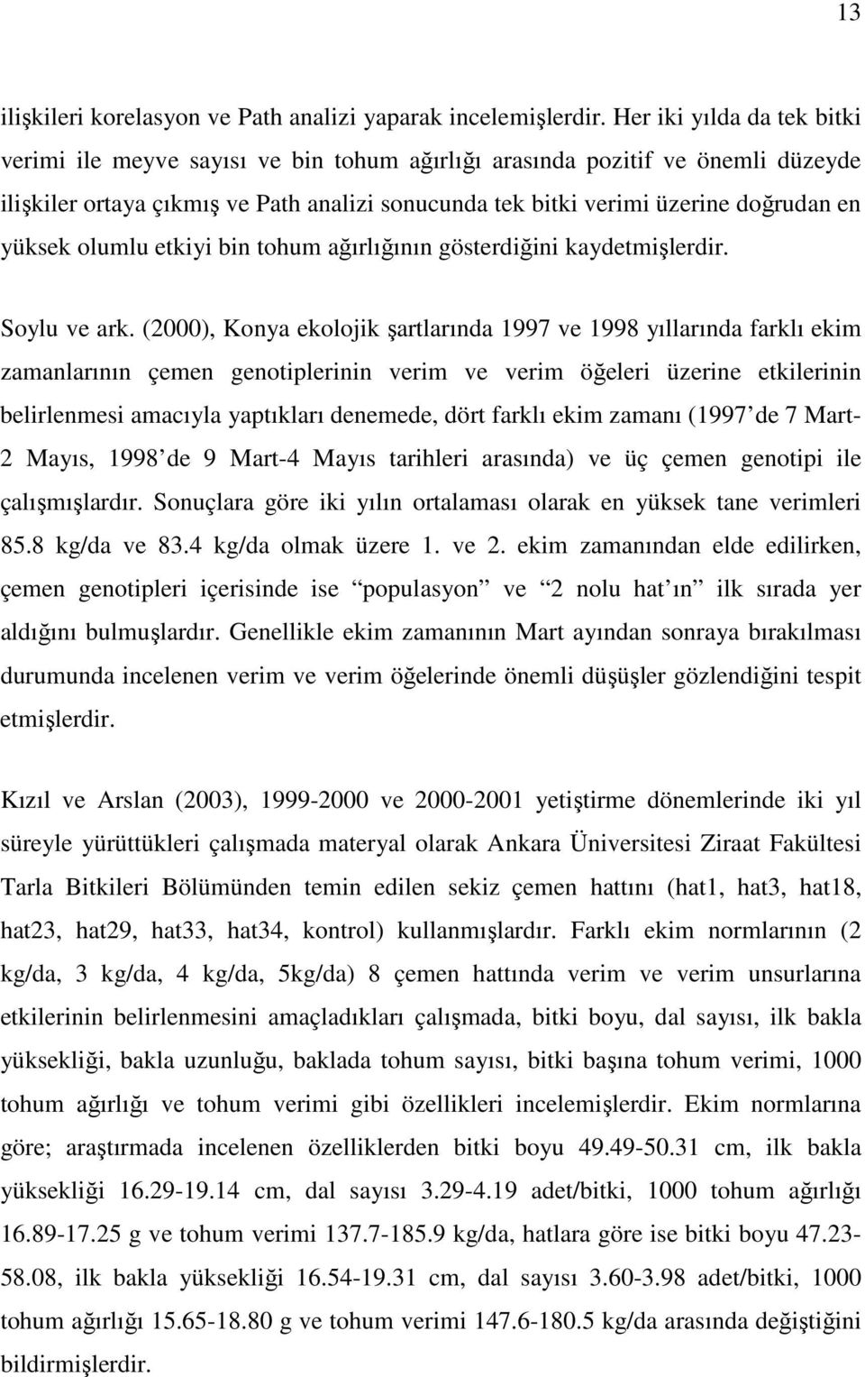 yüksek olumlu etkiyi bin tohum ağırlığının gösterdiğini kaydetmişlerdir. Soylu ve ark.