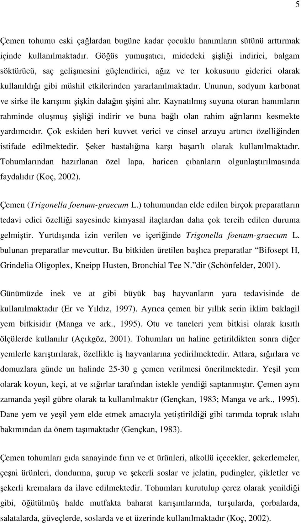 Ununun, sodyum karbonat ve sirke ile karışımı şişkin dalağın şişini alır.