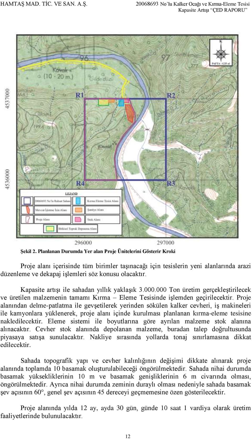 Kapasite artışı ile sahadan yıllık yaklaşık 3.000.000 Ton üretim gerçekleştirilecek ve üretilen malzemenin tamamı Kırma Eleme Tesisinde işlemden geçirilecektir.