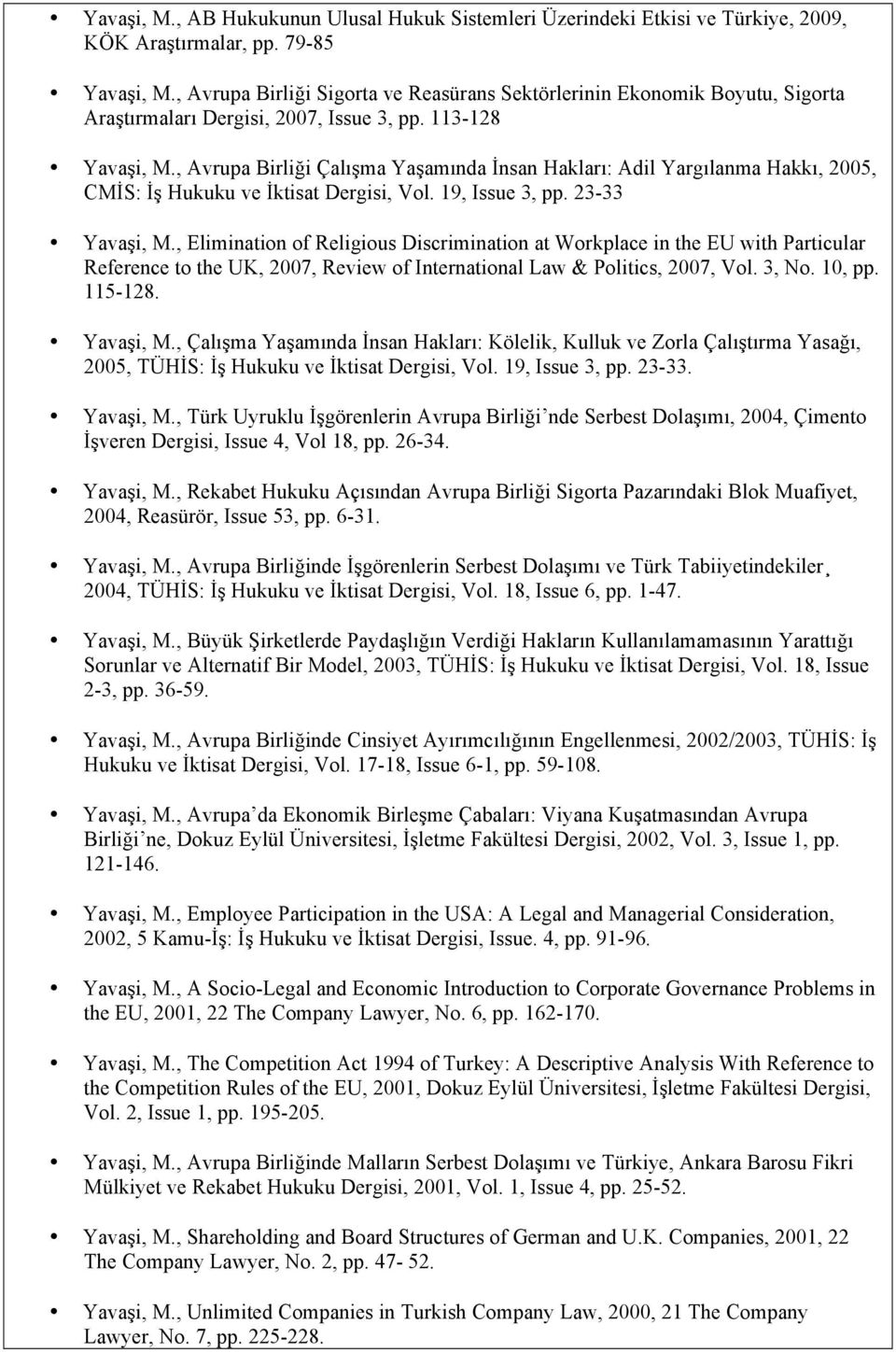 , Avrupa Birliği Çalışma Yaşamında İnsan Hakları: Adil Yargılanma Hakkı, 2005, CMİS: İş Hukuku ve İktisat Dergisi, Vol. 19, Issue 3, pp. 23-33 Yavaşi, M.