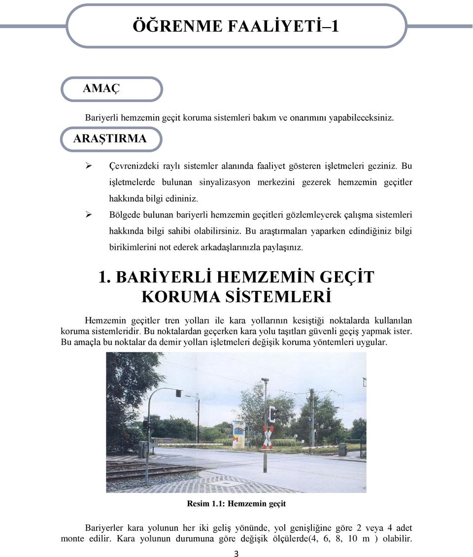 Bölgede bulunan bariyerli hemzemin geçitleri gözlemleyerek çalışma sistemleri hakkında bilgi sahibi olabilirsiniz.