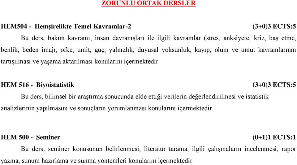 ders, bilimsel bir araştırma sonucunda elde ettiği verilerin değerlendirilmesi ve istatistik analizlerinin yapılmasını ve sonuçların yorumlanması konularını HEM 500 -