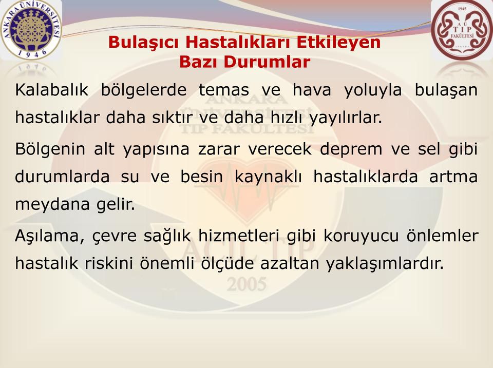 Bölgenin alt yapısına zarar verecek deprem ve sel gibi durumlarda su ve besin kaynaklı