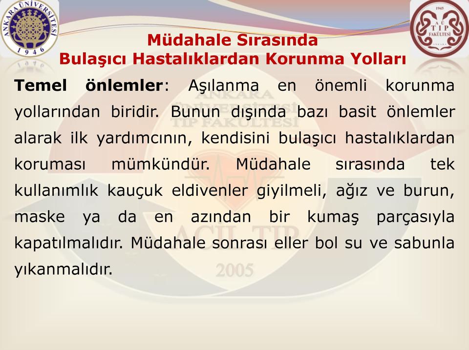 Bunun dışında bazı basit önlemler alarak ilk yardımcının, kendisini bulaşıcı hastalıklardan koruması