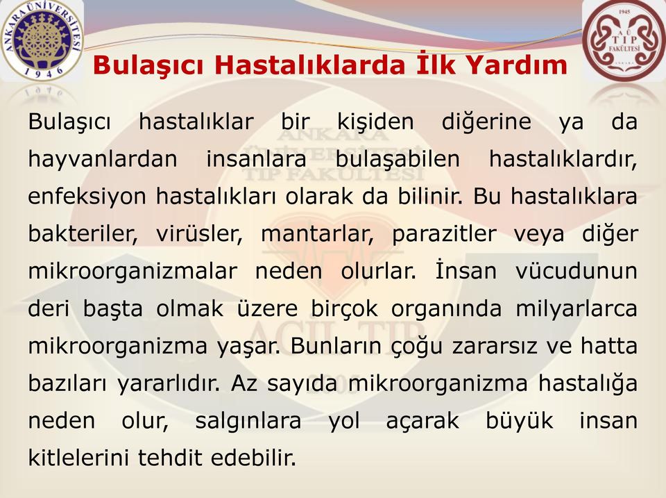 Bu hastalıklara bakteriler, virüsler, mantarlar, parazitler veya diğer mikroorganizmalar neden olurlar.