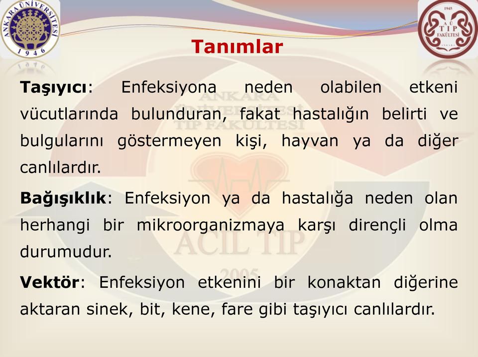 Bağışıklık: Enfeksiyon ya da hastalığa neden olan herhangi bir mikroorganizmaya karşı dirençli