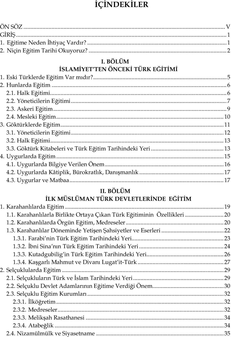 3. Göktürk Kitabeleri ve Türk Eğitim Tarihindeki Yeri...13 4. Uygurlarda Eğitim...15 4.1. Uygurlarda Bilgiye Verilen Önem...16 4.2. Uygurlarda Kâtiplik, Bürokratlık, Danışmanlık...17 4.3. Uygurlar ve Matbaa.