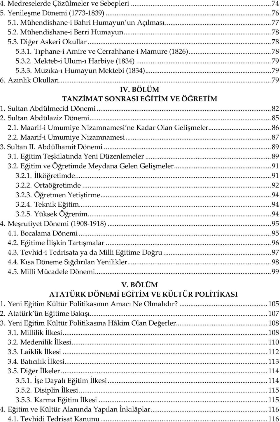 BÖLÜM TANZİMAT SONRASI EĞİTİM VE ÖĞRETİM 1. Sultan Abdülmecid Dönemi...82 2. Sultan Abdülaziz Dönemi...85 2.1. Maarif-i Umumiye Nizamnamesi ne Kadar Olan Gelişmeler...86 2.2. Maarif-i Umumiye Nizamnamesi...87 3.