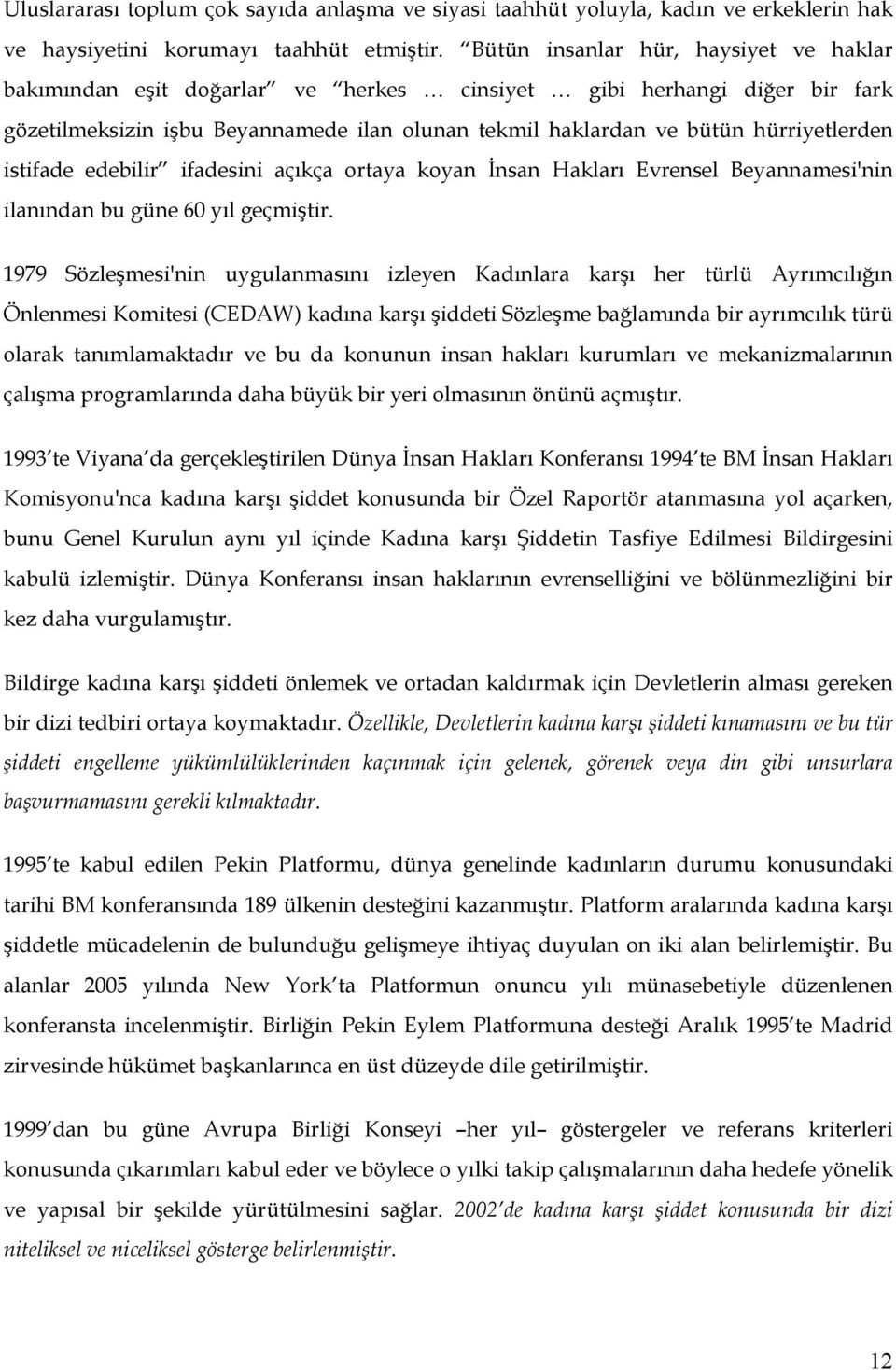 istifade edebilir ifadesini açıkça ortaya koyan İnsan Hakları Evrensel Beyannamesi'nin ilanından bu güne 60 yıl geçmiştir.