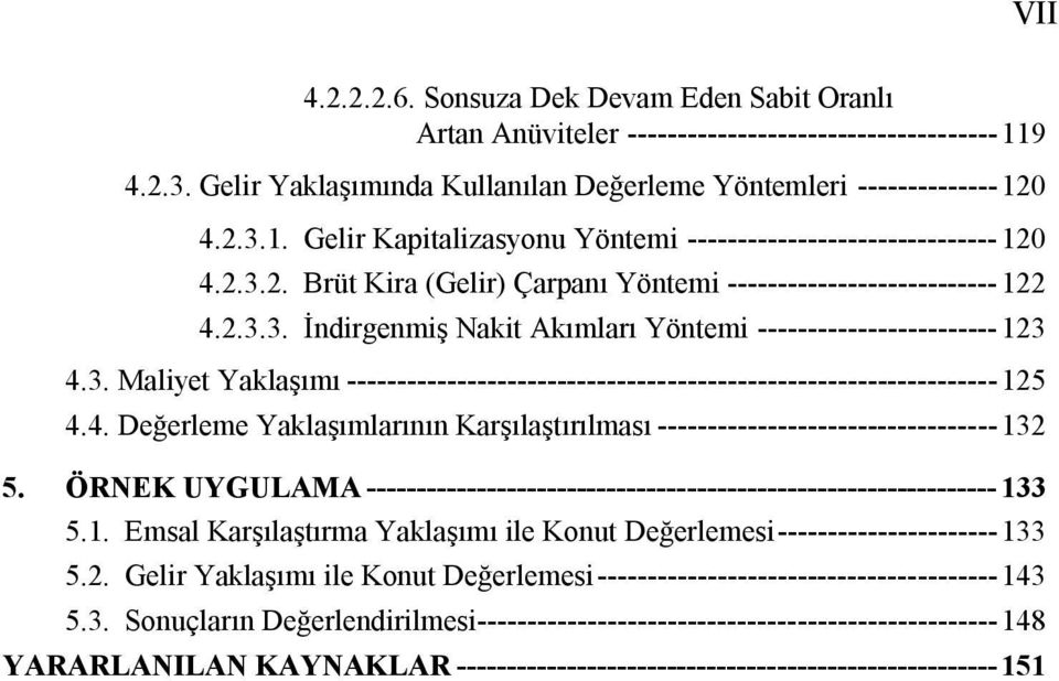 4. Değerleme Yaklaşımlarının Karşılaştırılması ---------------------------------- 132 5. ÖRNEK UYGULAMA --------------------------------------------------------------- 133 5.1. Emsal Karşılaştırma Yaklaşımı ile Konut Değerlemesi ---------------------- 133 5.