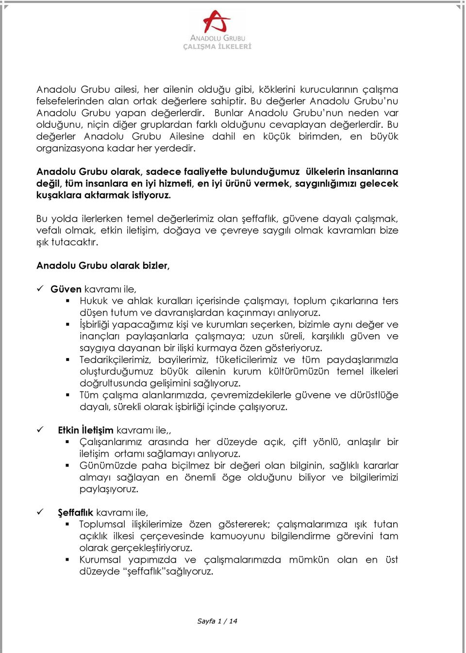 Bu değerler Anadolu Grubu Ailesine dahil en küçük birimden, en büyük organizasyona kadar her yerdedir.