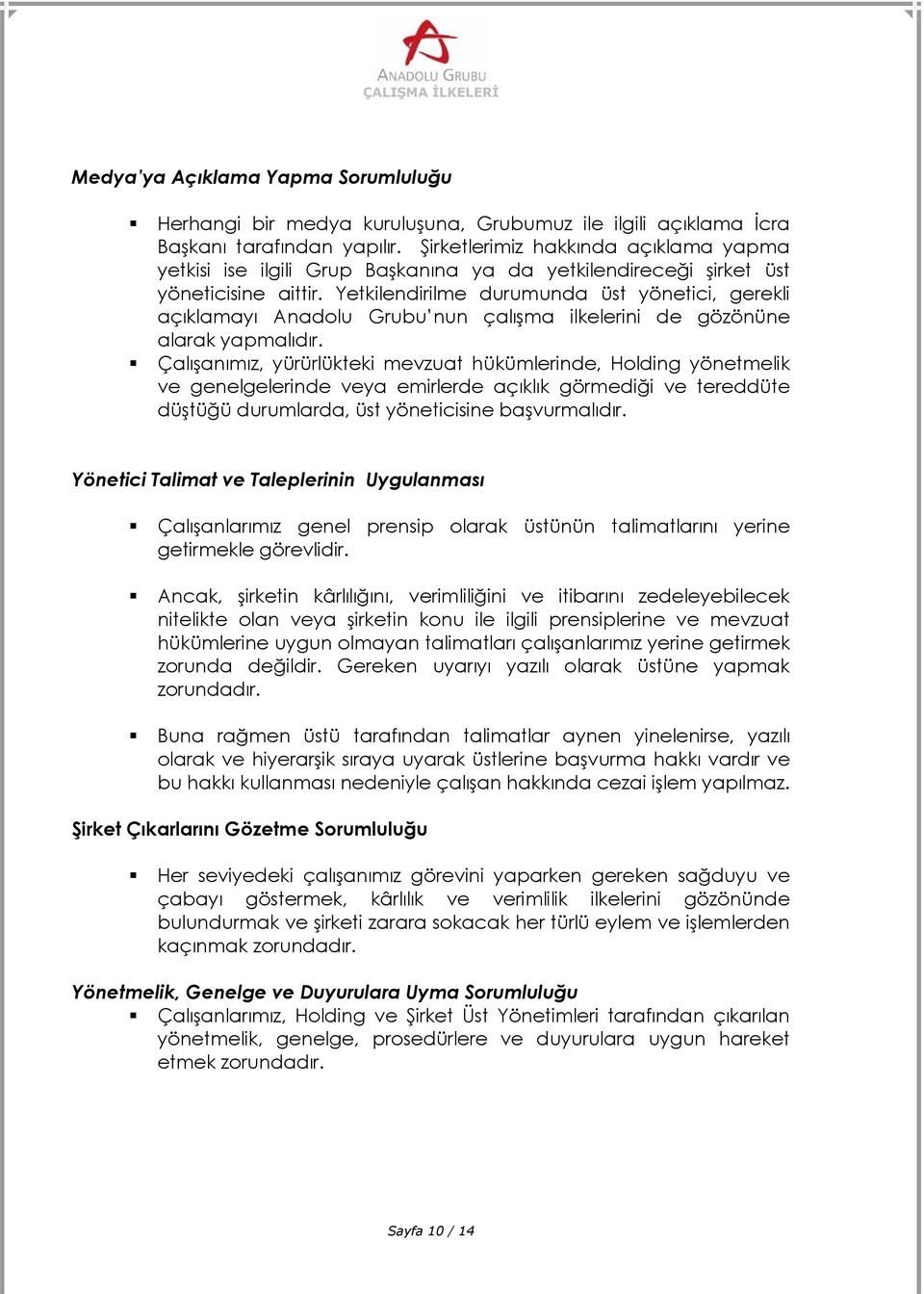 Yetkilendirilme durumunda üst yönetici, gerekli açıklamayı Anadolu Grubu nun çalışma ilkelerini de gözönüne alarak yapmalıdır.