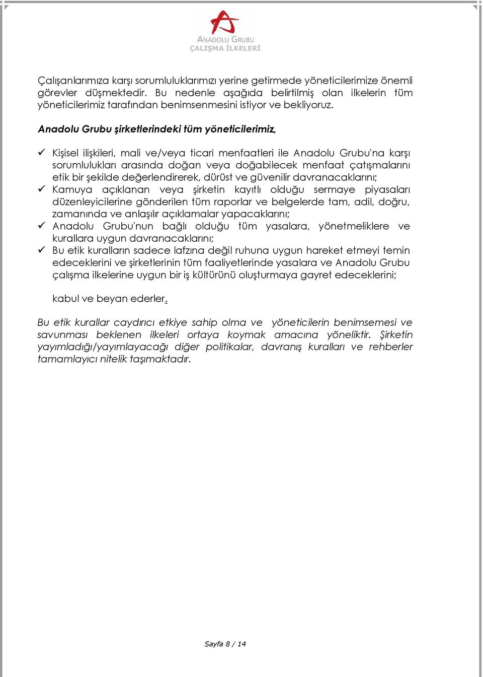 Anadolu Grubu şirketlerindeki tüm yöneticilerimiz, Kişisel ilişkileri, mali ve/veya ticari menfaatleri ile Anadolu Grubu'na karşı sorumlulukları arasında doğan veya doğabilecek menfaat çatışmalarını