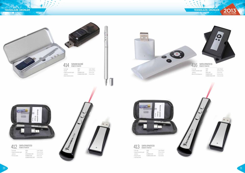 : 2 cm x 2,5 mm 412 Lazer ışığı Uzaktan kumandalı sayfa oynatıcısı Fermuarlı çanta SAYFA OYNATICISI REMOTE POINTER KALEM I KUMANDA I KUMANDA I : 11 cm x 1,5 cm : 4,5 cm x 8 mm : 6 cm x 2 cm : 4