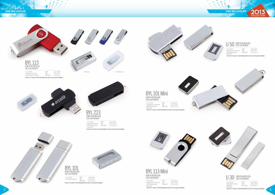 MEMORY 2, 4, 8, 16 GB Plastik gövdeli flaş bellek : 5,5 cm x 1,7 cm 360 dönebilen kapak I : 4,5 cm x 1,5 cm Plastik kutulu BYL 101 Mini USB FLAŞ BELLEK USB FLASH MEMORY 2, 4, 8, 16 GB Plastik gövdeli