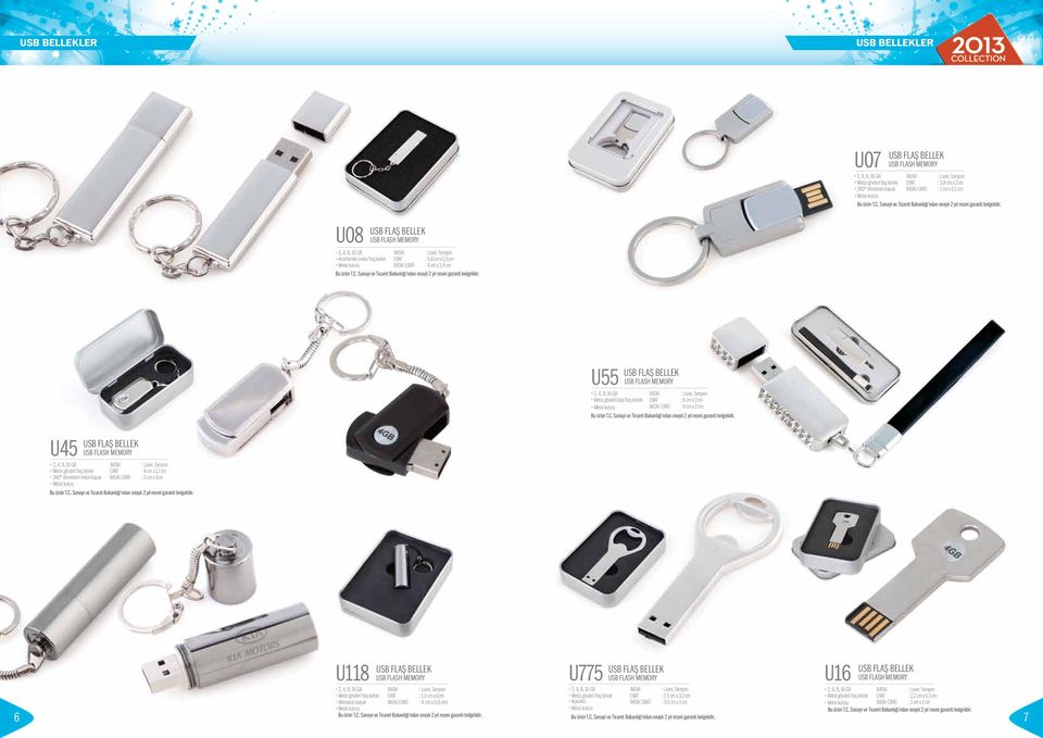 cm Metal kutulu I : 4 cm x 2 cm U45 USB FLAŞ BELLEK USB FLASH MEMORY 2, 4, 8, 16 GB Metal gövdeli flaş bellek : 4 cm x 1,7 cm 360 dönebilen metal kapak I : 3 cm x 1cm Metal kutulu U118 USB FLAŞ