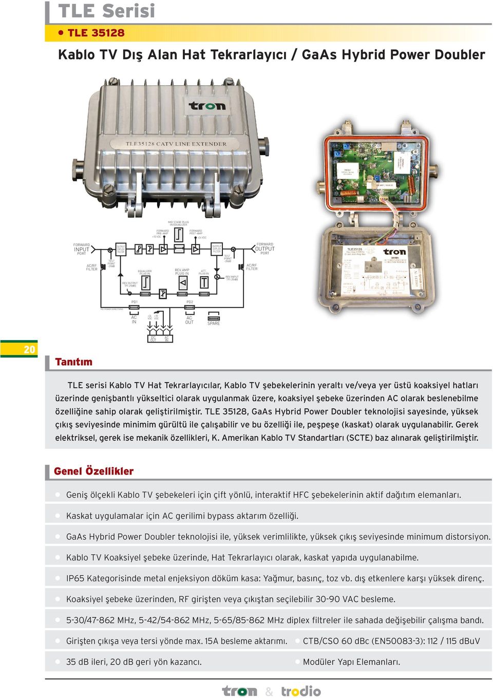 OUTPUT TP(-20dB) PD1 PD2 PD: POWER DIRECTIONS AC IN +24 +10 VDC VDC AC OUT SPARE 20 Tanýtým DC OUT AC IN TLE serisi Kablo TV Hat Tekrarlayýcýlar, Kablo TV þebekelerinin yeraltý ve/veya yer üstü